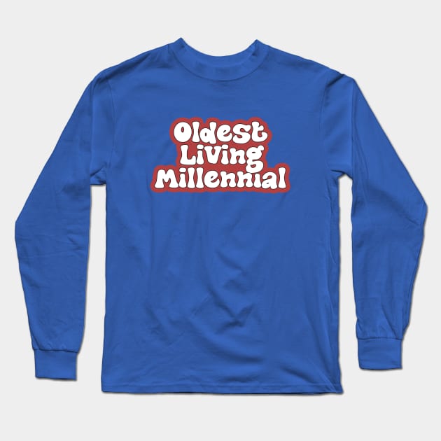 Oldest Living Millennial Long Sleeve T-Shirt by Sex Talk With My Mom